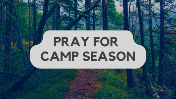  Pray for students & sponsors as they head to camp this month.