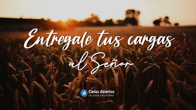 Entregale tus cargas al Señor