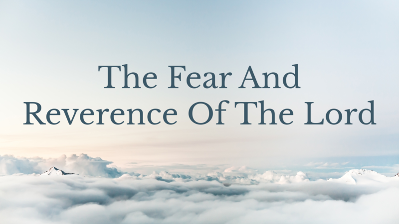 The fear of the Lord and reverence.