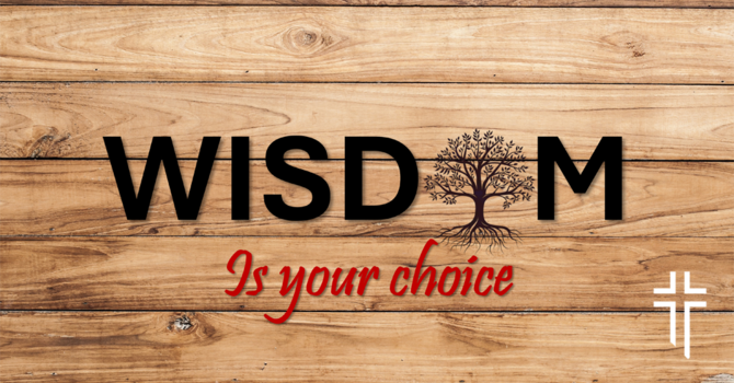 Wisdom is a Choice