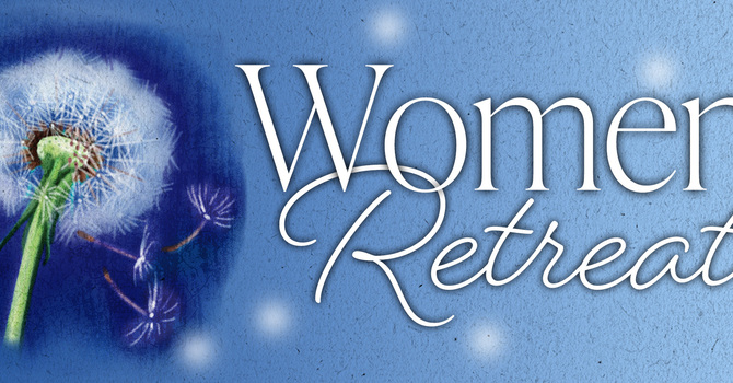 WOMEN'S RETREAT OCTOBER 17-19 