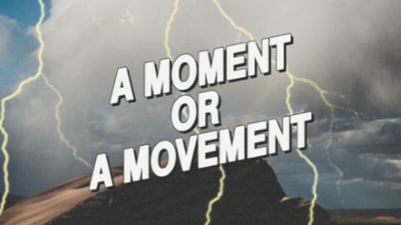 A Moment Or A Movement