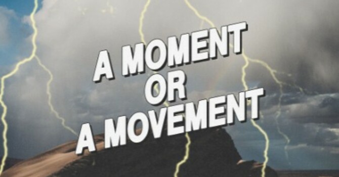 A Moment Or A Movement