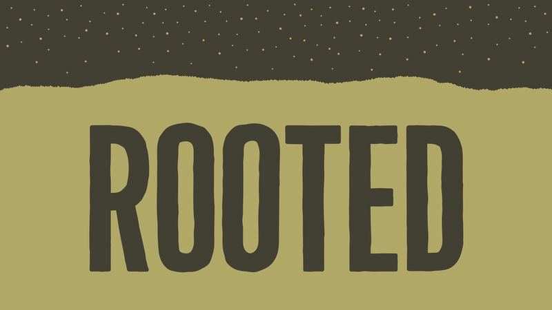 Rooted | Rooted As A Family | Week 2