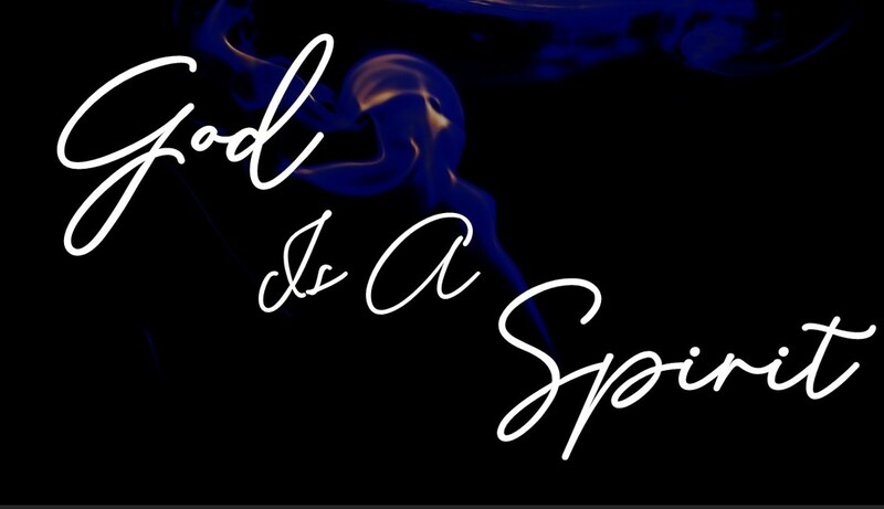 God Is A Spirit