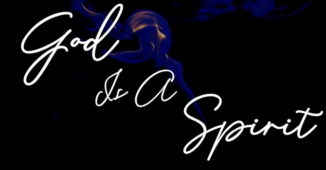 God Is A Spirit