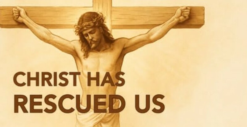 Christ Has Rescued Us