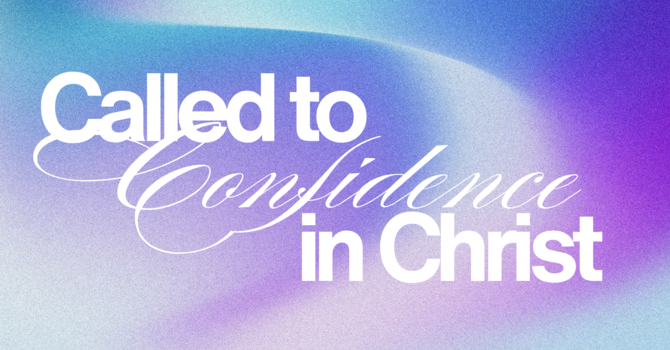 Called to Confidence in Christ
