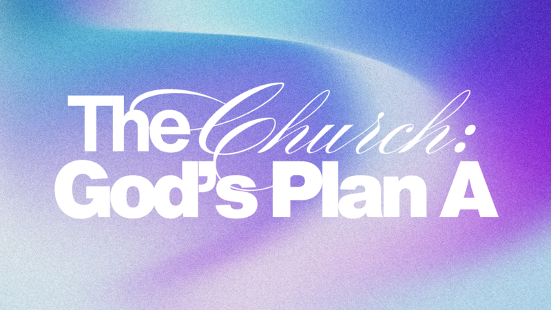 The Church: God's Plan A
