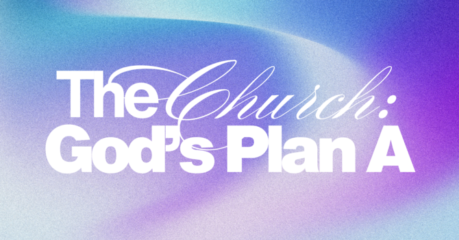 The Church: God's Plan A
