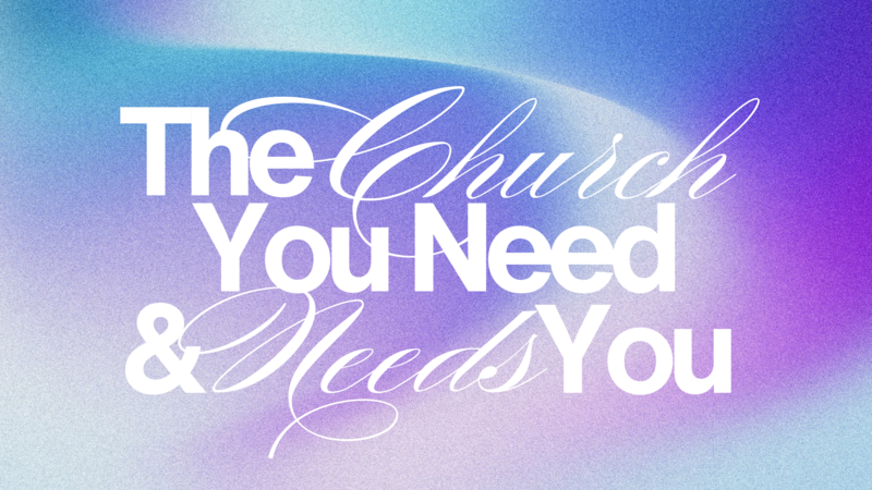 The Church That Needs You and You Need