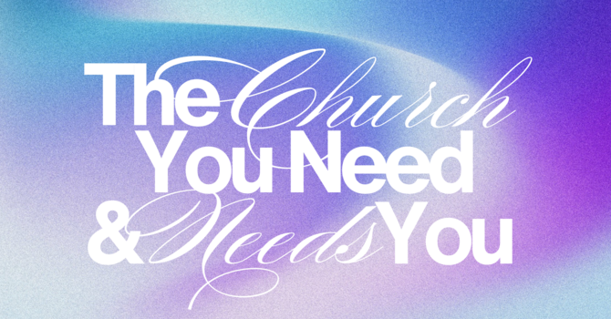 The Church That Needs You and You Need