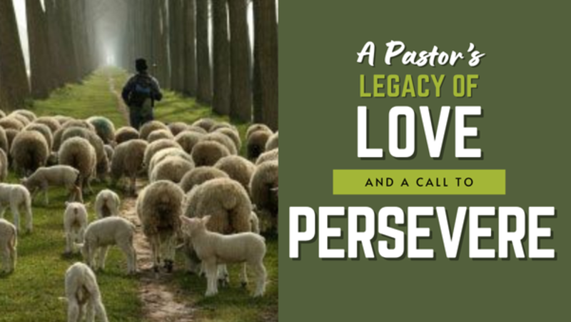 A Pastor Legacy of Love & A Call to Persevere