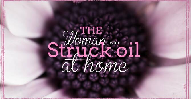 The Woman who Struck Oil at Home