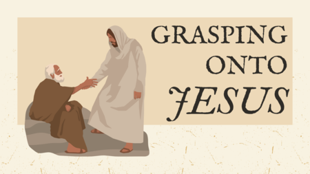 Grasping Onto Jesus