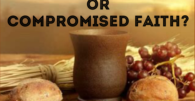 Holy Communion or Compromised Faith