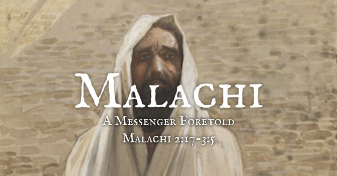 A Messenger Foretold (Malachi 2:17-3:5)