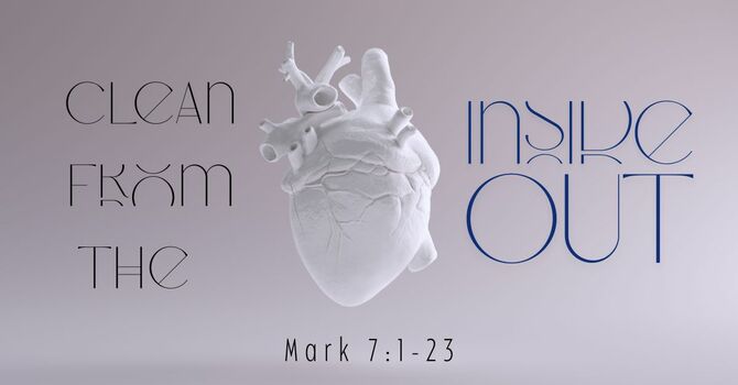 Clean from the Inside Out | Mark 7:1-23