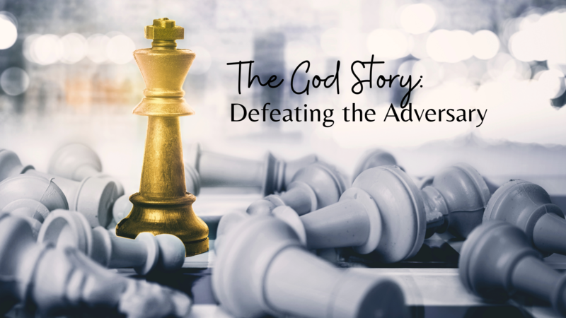 The God Story: Defeating the Adversary