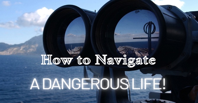 How to Navigate a dangerous life?  image