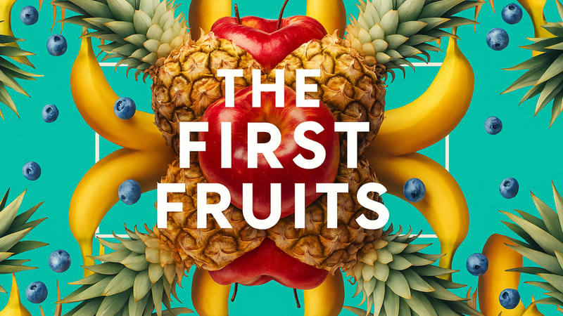 THE FIRST FRUITS - PART 2