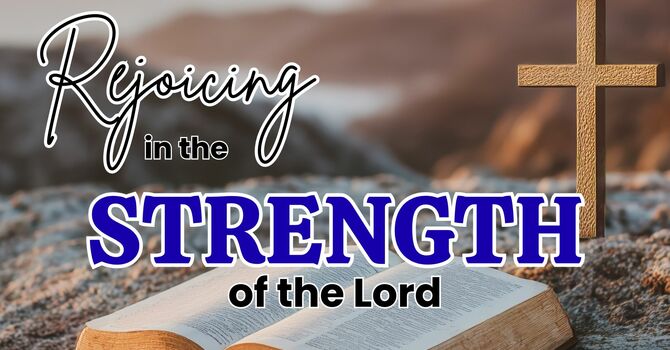 Rejoicing in the Strength of the Lord