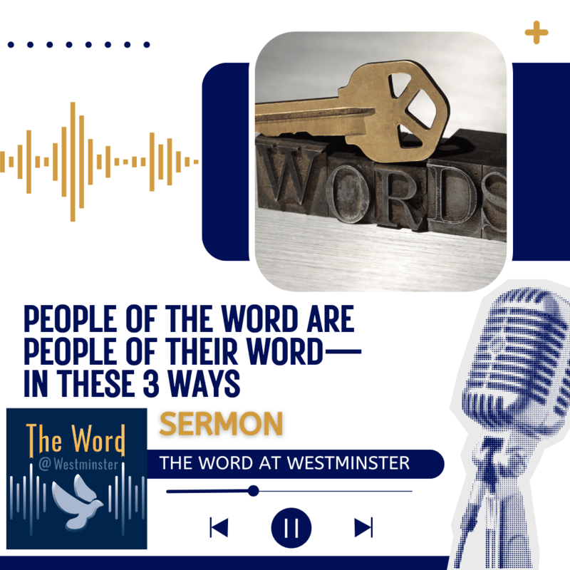People of the Word are People of Their Word—In These 3 Ways (Sermon)