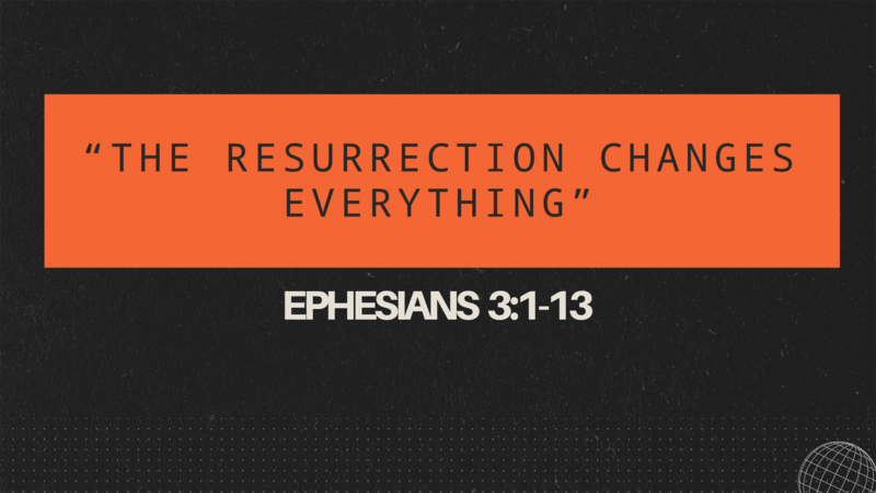 The Resurrection Changes Everything