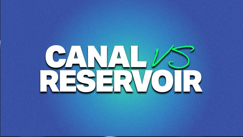 Canal vs Reservoir