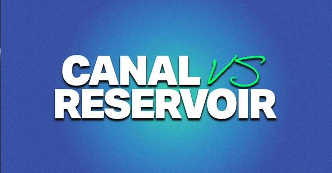 Canal vs Reservoir