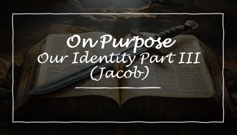 Our Identity Part III (Jacob)