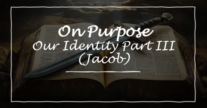 Our Identity Part III (Jacob)
