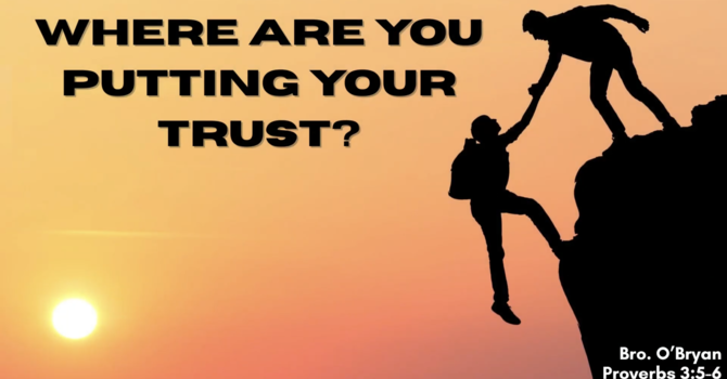 "Where Are You Putting Your Trust?"