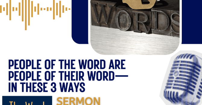 People of the Word are People of Their Word—In These 3 Ways (Sermon)