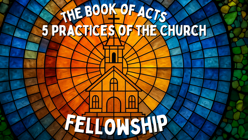 5 Practices of the Church: Fellowship