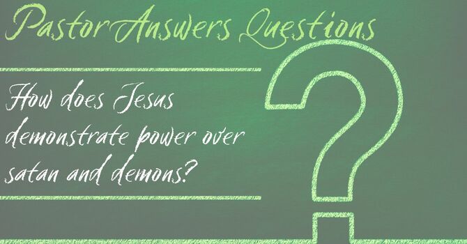 How does Jesus demonstrate power over satan and demons? image