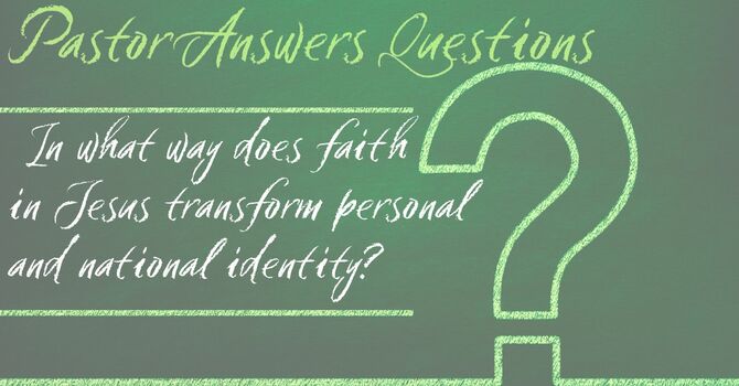 In what way does faith in Jesus transform personal and national identity? image