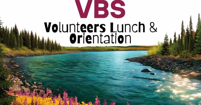 VBS Volunteers Lunch & Orientation