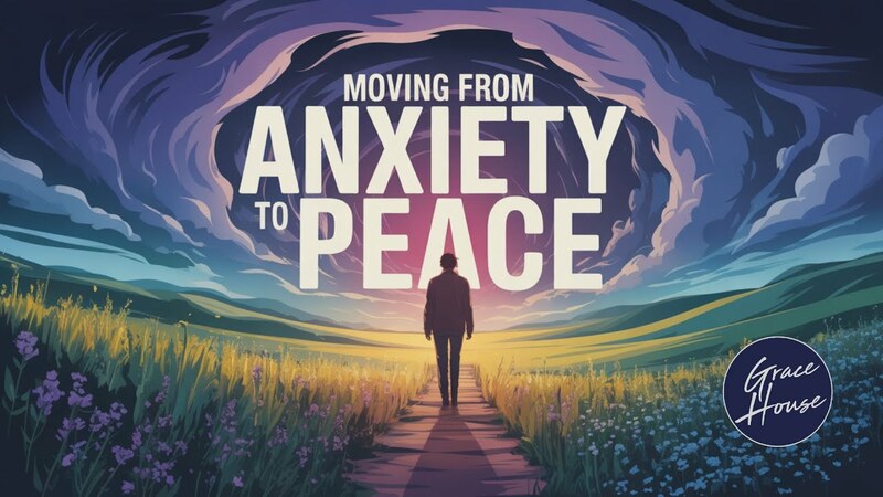 Moving from Anxiety to Peace