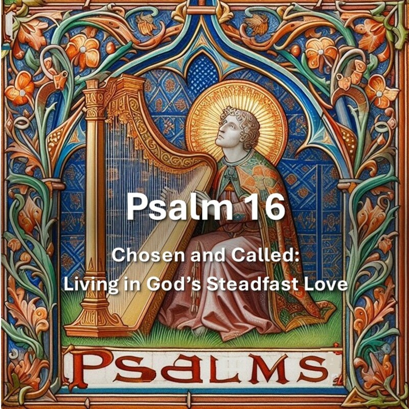 Chosen and Called: Living in God’s Steadfast Love