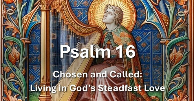 Chosen and Called: Living in God’s Steadfast Love
