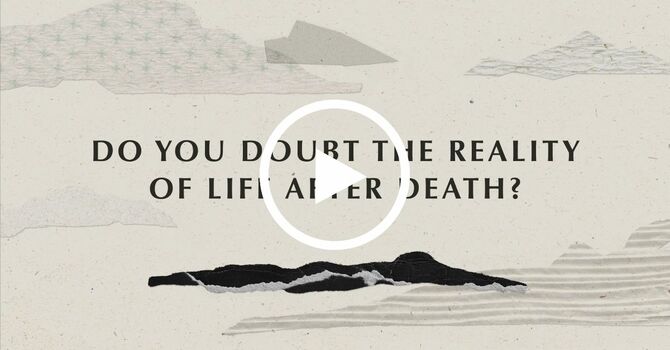 Do You Doubt the Reality of Life After Death? image