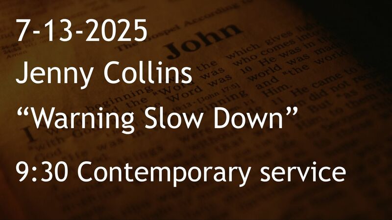 7-13-2025: Warning Slow Down - 9:30 contemporary service