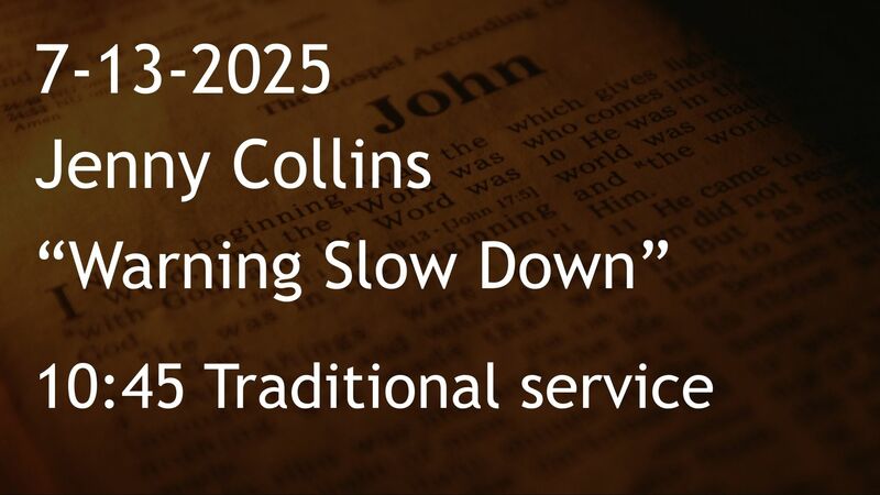 7-13-2025: Warning Slow Down - 10:45 traditional service