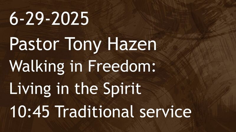 6-29-2025: Walking in Freedom: Living in the Spirit - 10:45 Traditional service