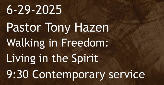 6-29-2025: Walking in Freedom: Living in the Spirit - 9:30 contemporary service