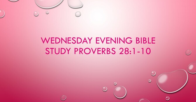 Wednesday Evening Bible Study - Prov. 28:1-10