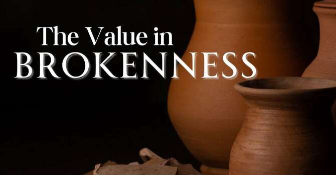 The Value in Brokenness
