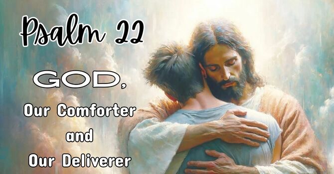 God, Our Comforter and Our Deliverer