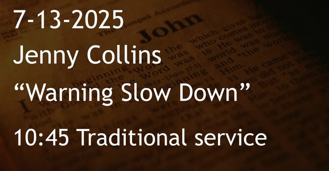 7-13-2025: Warning Slow Down - 10:45 traditional service